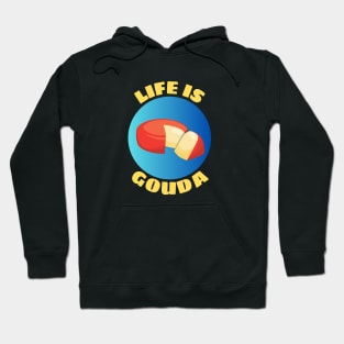 Life Is Gouda | Life Is Good Gouda Pun Hoodie